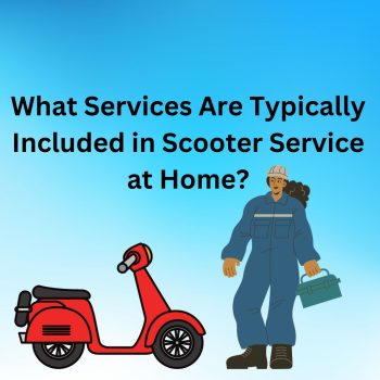 What Services Are Typically Included in Scooter Service at Home