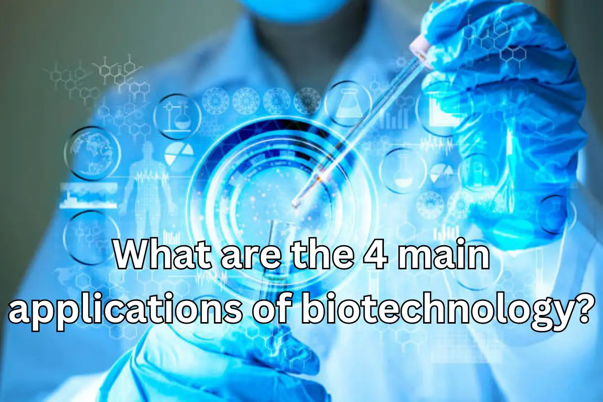 What are the 4 main applications of biotechnology