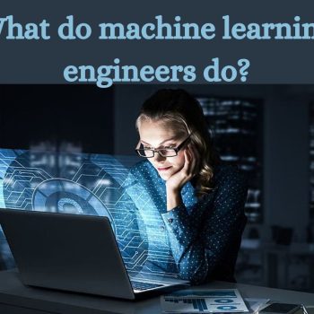 What do machine learning engineers do