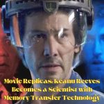 Movie Replicas: Keanu Reeves Becomes a Scientist with Memory Transfer Technology