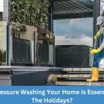 Why Pressure Washing Your Home Is Essential For The Holidays?