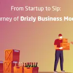 From Startup to Sip Journey of Drizly Business Model