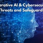 Generative AI and Cybersecurity Threats and Safeguards (1)