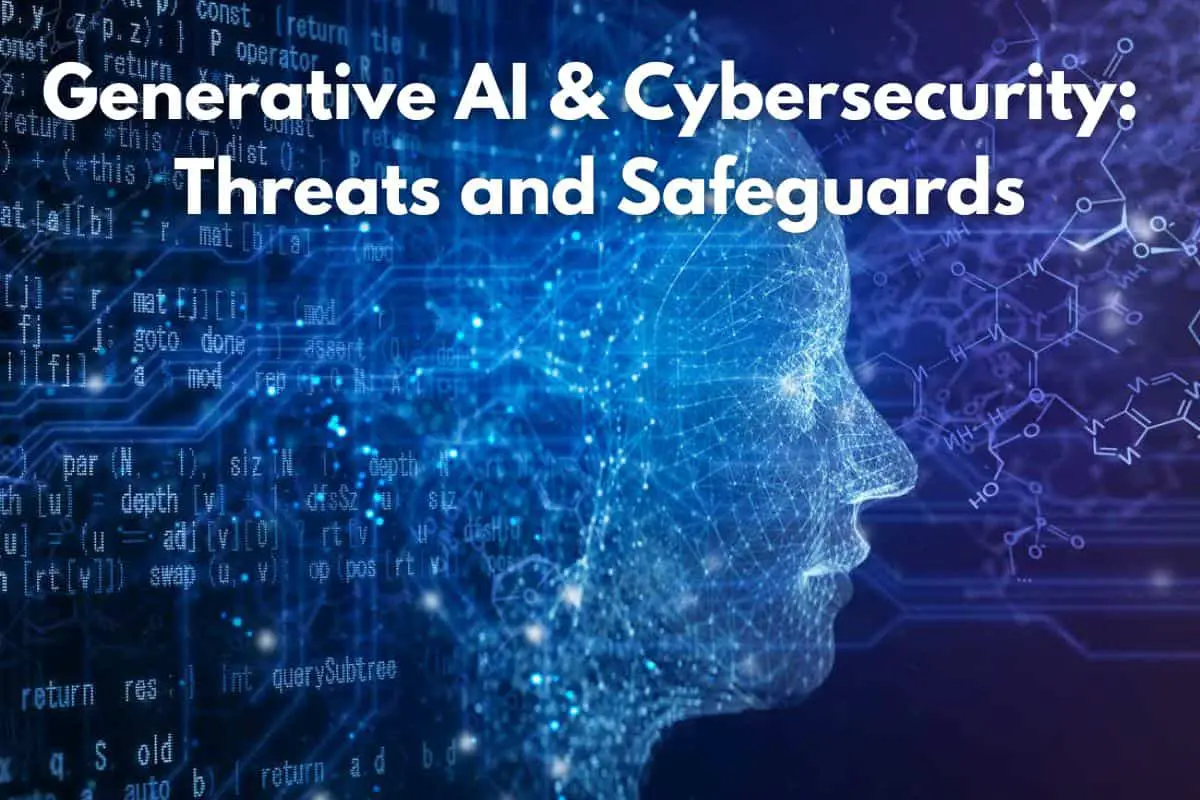 Generative AI and Cybersecurity Threats and Safeguards (1)
