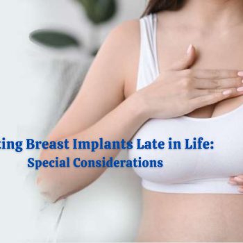 Getting Breast Implants Late in Life Special Considerations