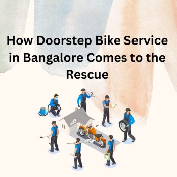 How Doorstep Bike Service in Bangalore Comes to the Rescue