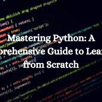 Mastering Python A Comprehensive Guide to Learning from Scratch