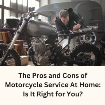 The Pros and Cons of Motorcycle Service At Home Is It Right for You
