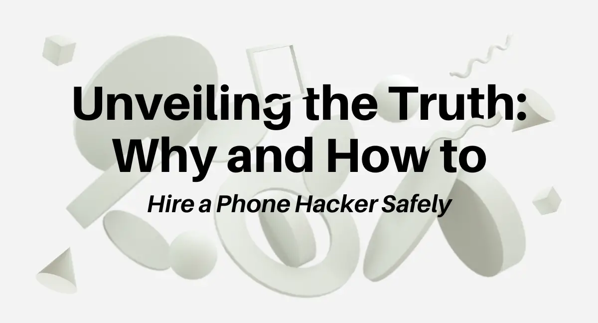 Unveiling the Truth Why and How to Hire a Phone Hacker Safely