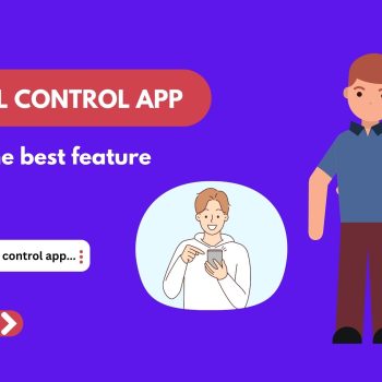 What is the best feature on a parental control app and why
