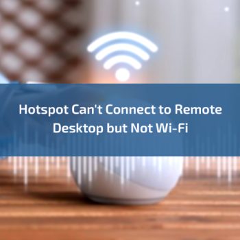 hotspot-cant-connect-to-remote-desktop-but-not-wi-fi