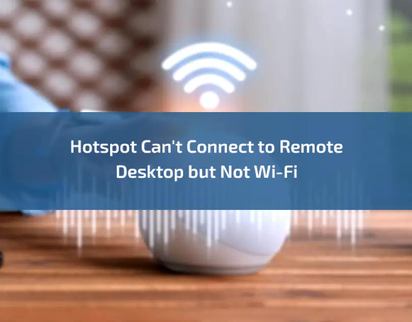 hotspot-cant-connect-to-remote-desktop-but-not-wi-fi