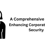 A Comprehensive Guide to Enhancing Corporate Network Security