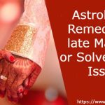 Astrological Remedies for late Marriage or Solve Marital Issues