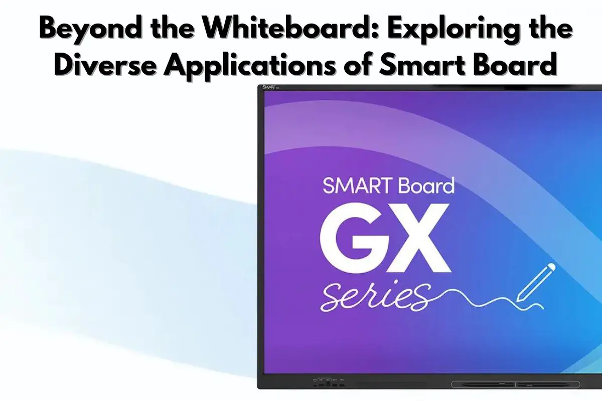 Beyond the Whiteboard Exploring the Diverse Applications of Smart Board
