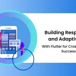 Building Responsive and Adaptive UIs with Flutter for Cross-Platform Success (1)