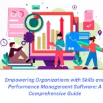 Empowering Organizations with Skills and Performance Management Software A Comprehensive Guide (1)