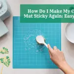 How Do I Make My Cricut Mat Sticky Again Easy Guide