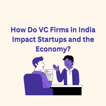 How Do VC Firms in India Impact Startups and the Economy