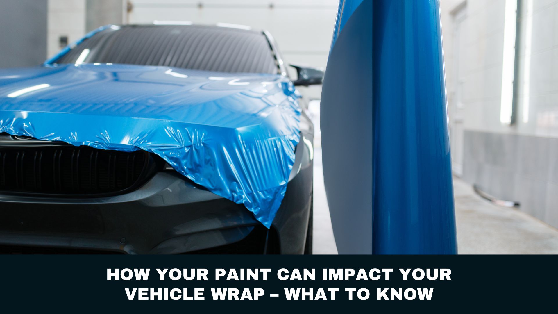 How Your Paint Can Impact Your Vehicle Wrap GÇô What To Know
