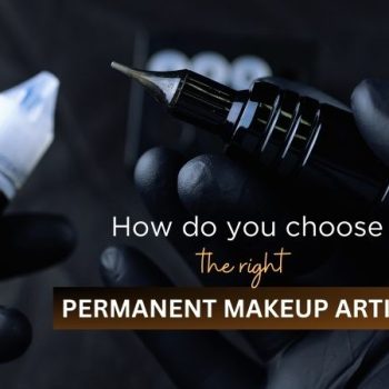 How do you choose the right permanent makeup artist
