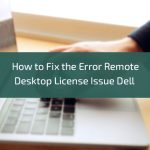 How-to-Fix-the-Error-Remote-Desktop-License-Issue-Dell (1)