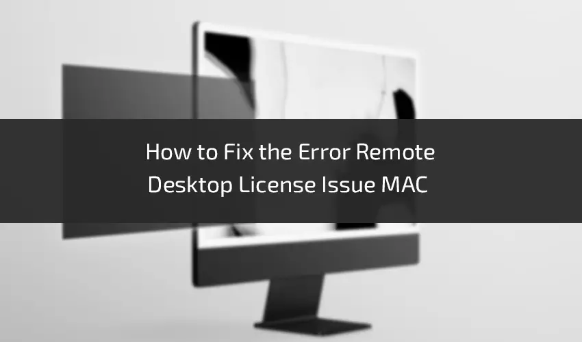 How-to-Fix-the-Error-Remote-Desktop-License-Issue-MAC-1 (1)