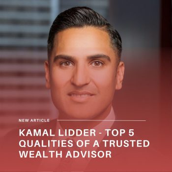 Kamal Lidder - Top 5 Qualities of a Trusted Wealth Advisor