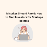 Mistakes Should Avoid How to Find Investors for Startups in India