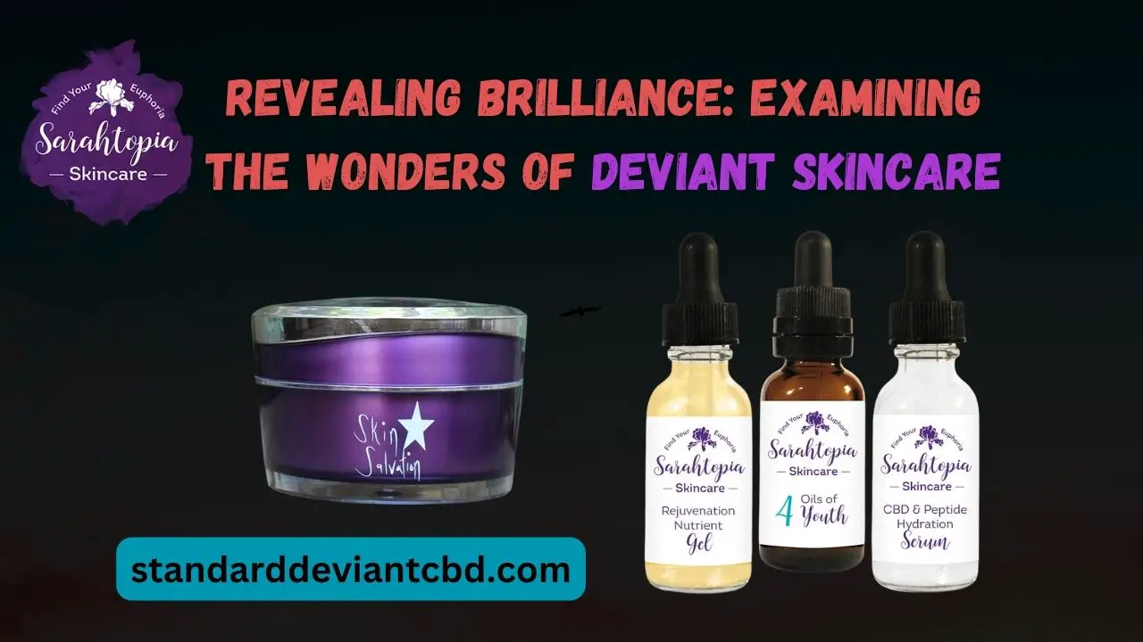 Revealing Brilliance Examining the Wonders of Deviant Skincare