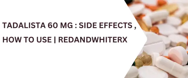 Tadalista 60 mg  Side Effects , How To Use  RedandWhiteRx (1)