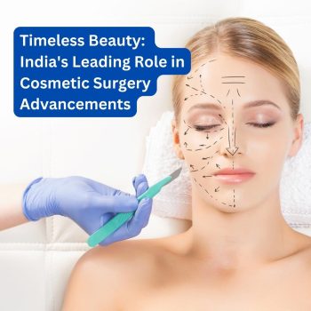 Timeless Beauty India's Leading Role in Cosmetic Surgery Advancements