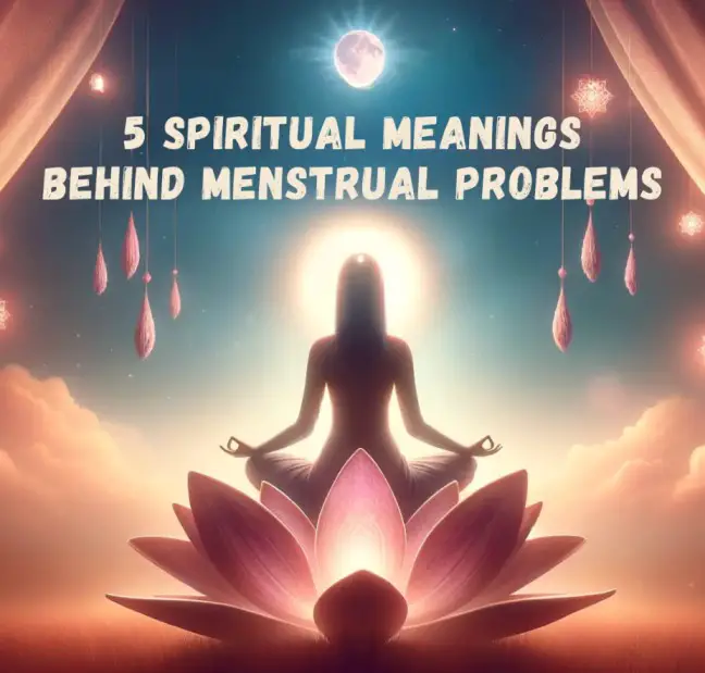 5 spiritual meaning behind menstrual problems