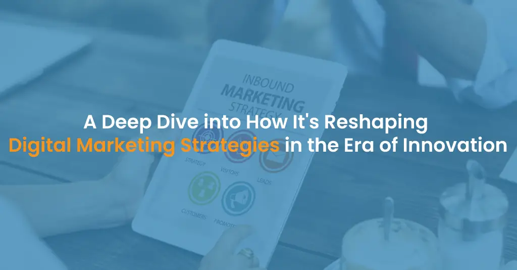 A-Deep-Dive-into-How-Its-Reshaping-Digital-Marketing-Strategies-in-the-Era-of-Innovation