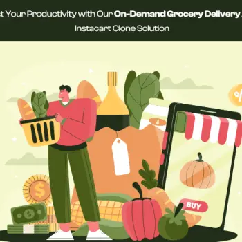 Boost Your Productivity with Our On-Demand Grocery Delivery App  Instacart Clone Solution