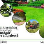 Can smart landscaping with technology make outdoor maintenance effortless