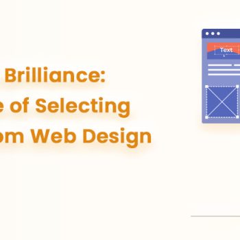 Crafting Digital Brilliance The Importance of Selecting an Indian Custom Web Design Firm