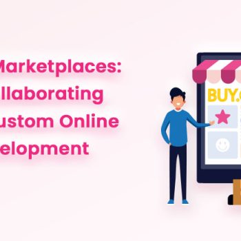 Crafting Digital Marketplaces The Impact of Collaborating with a Premier Custom Online Marketplace Development Company