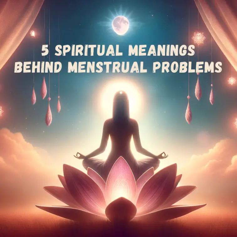 Edit 5 Spiritual Meanings Behind Menstrual Problems
