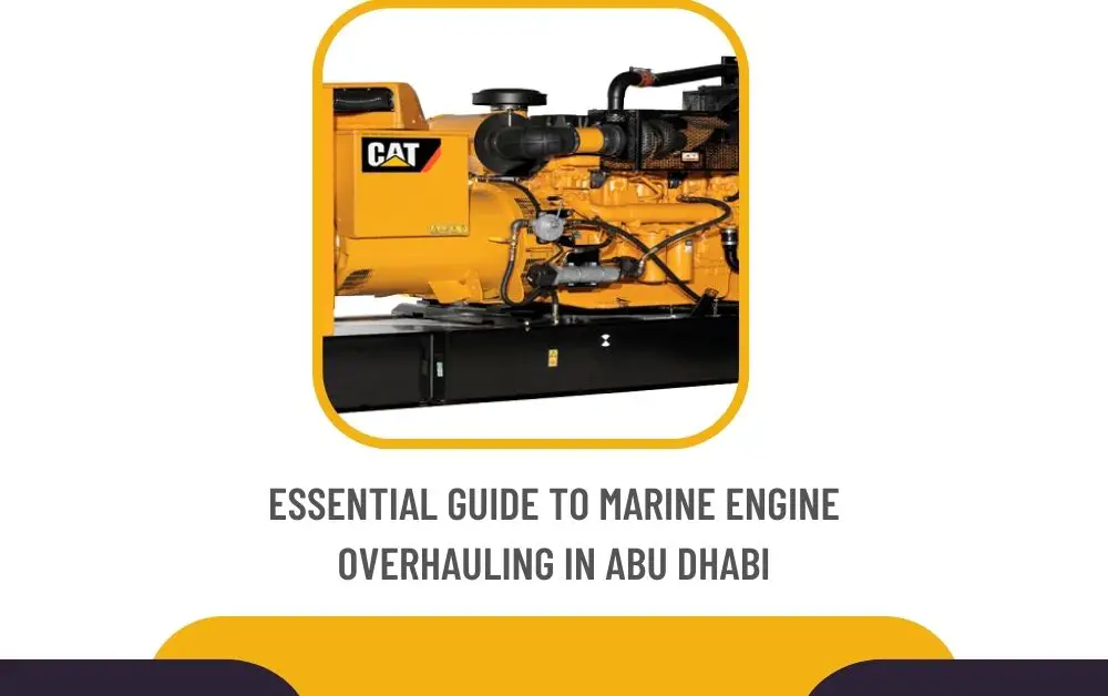 Essential Guide to Marine Engine Overhauling in Abu Dhabi