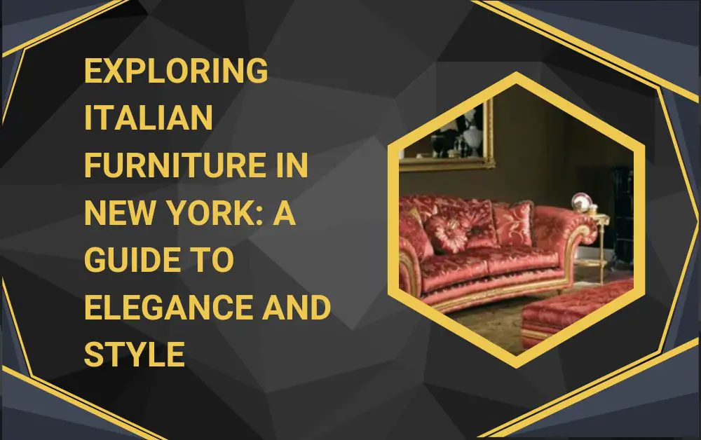 Exploring Italian Furniture in New York A Guide to Elegance and Style