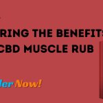 Exploring the Benefits of CBD Muscle Rub