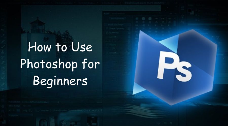 How to Use Photoshop for Beginners