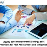 Legacy System Decommissioning- Best Practices for Risk Assessment and Mitigation