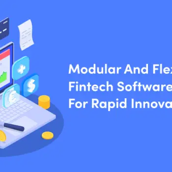 Modular and Flexible Fintech Software Solutions for Rapid Innovation