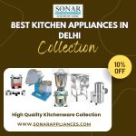 Sonar Appliances enhance the market of best Kitchen Equipment in Delhi