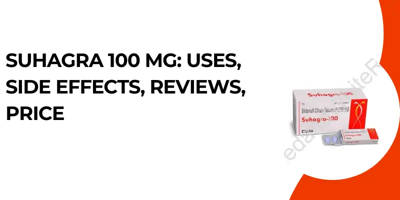 Suhagra 100 mg Uses, Side Effects, Reviews, Price