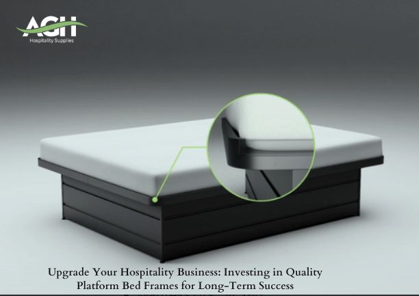 Upgrade Your Hospitality Business- Investing in Quality Platform Bed Frames for Long-Term Success