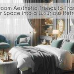 5 Bedroom Aesthetic Trends to Transform Your Space into a Luxurious Retreat