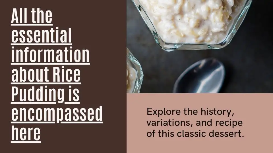 All the essential information about Rice Pudding is encompassed here